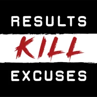 Results Kill Excuses